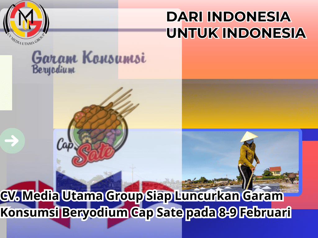 CV. Media Utama Group Siap Luncurkan Garam Konsumsi Beryodium Cap Sate pada 8-9 Februari 2025