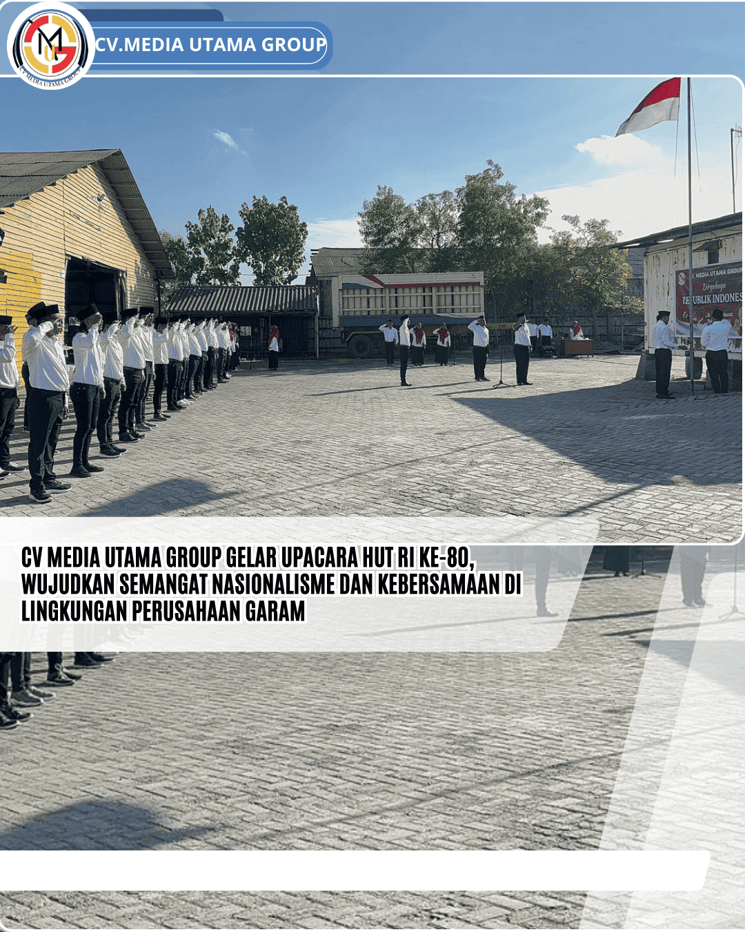 CV Media Utama Group Gelar Upacara HUT RI ke-80, Wujudkan Semangat Nasionalisme dan Kebersamaan di Lingkungan Perusahaan Garam