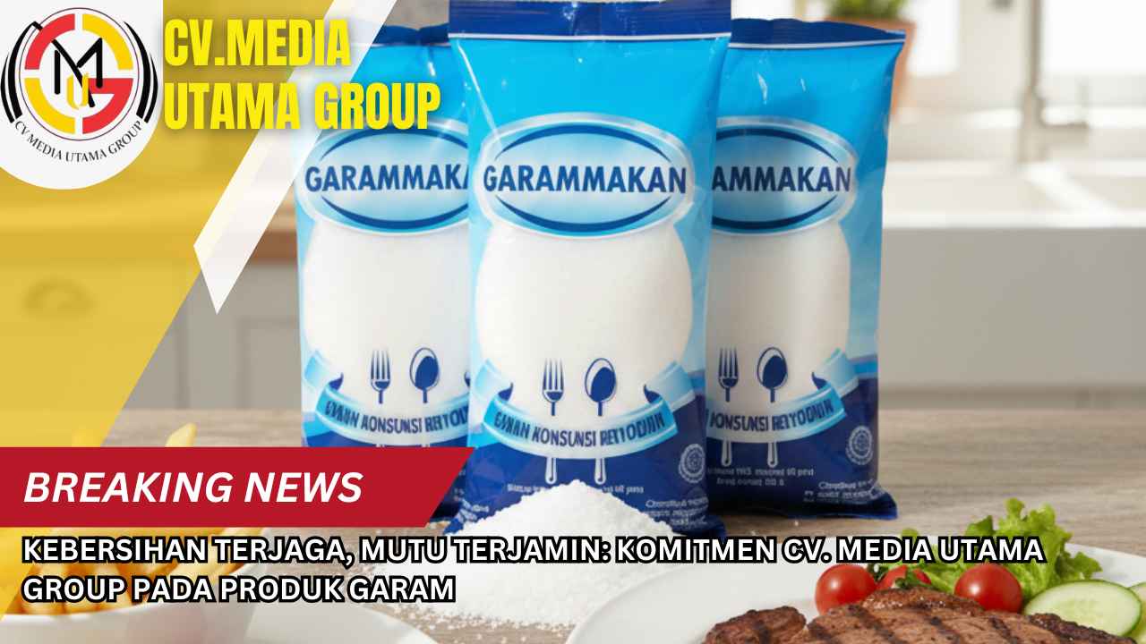 Kebersihan Terjaga, Mutu Terjamin: Komitmen CV. Media Utama Group pada Produk Garam