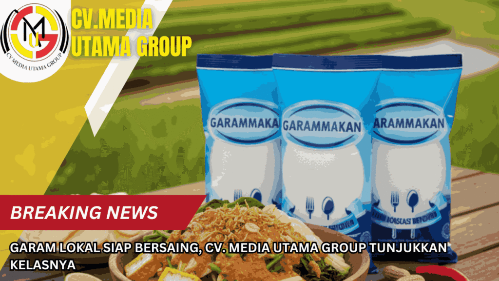 Garam Lokal Siap Bersaing, CV. Media Utama Group Tunjukkan Kelasnya