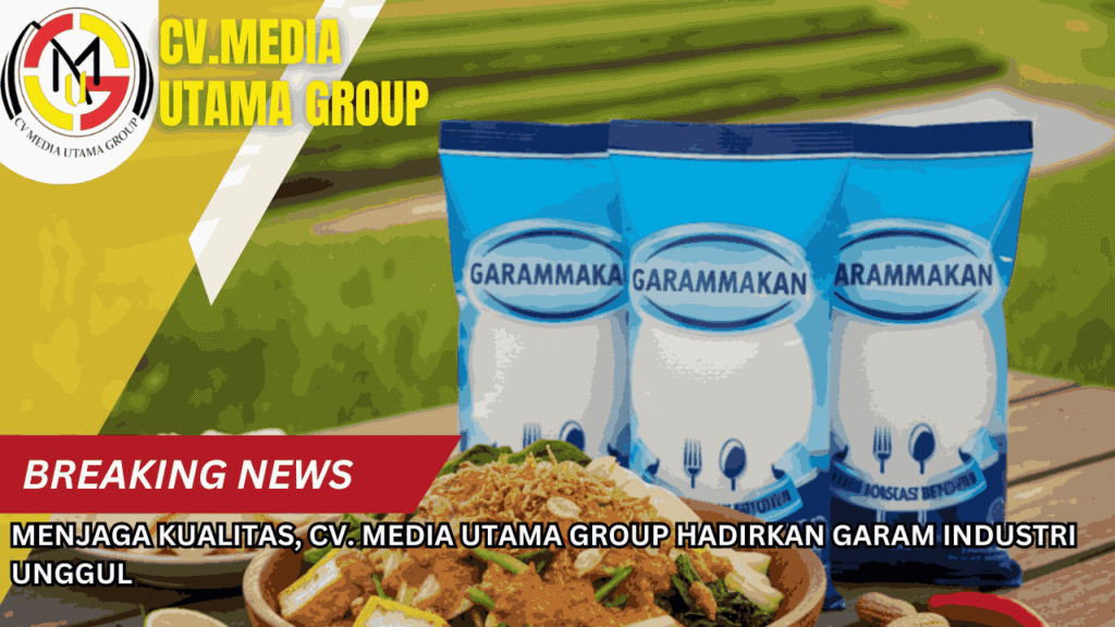 Menjaga Kualitas, CV. Media Utama Group Hadirkan Garam Industri Unggul