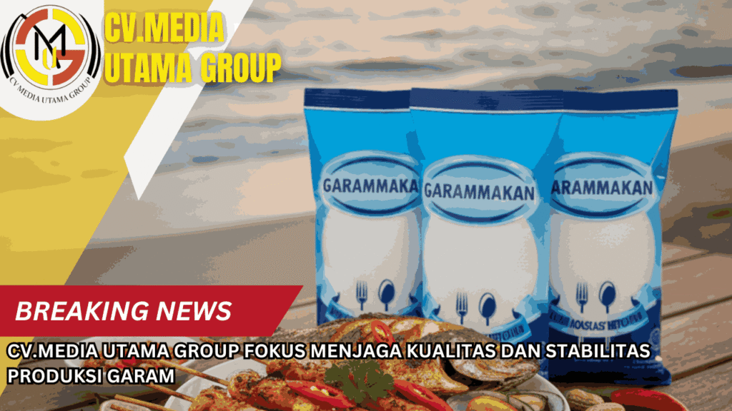 CV.Media Utama Group Fokus Menjaga Kualitas dan Stabilitas Produksi Garam