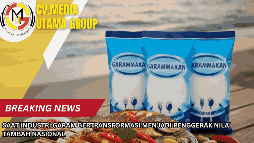 Saat Industri Garam Bertransformasi Menjadi Penggerak Nilai Tambah Nasional