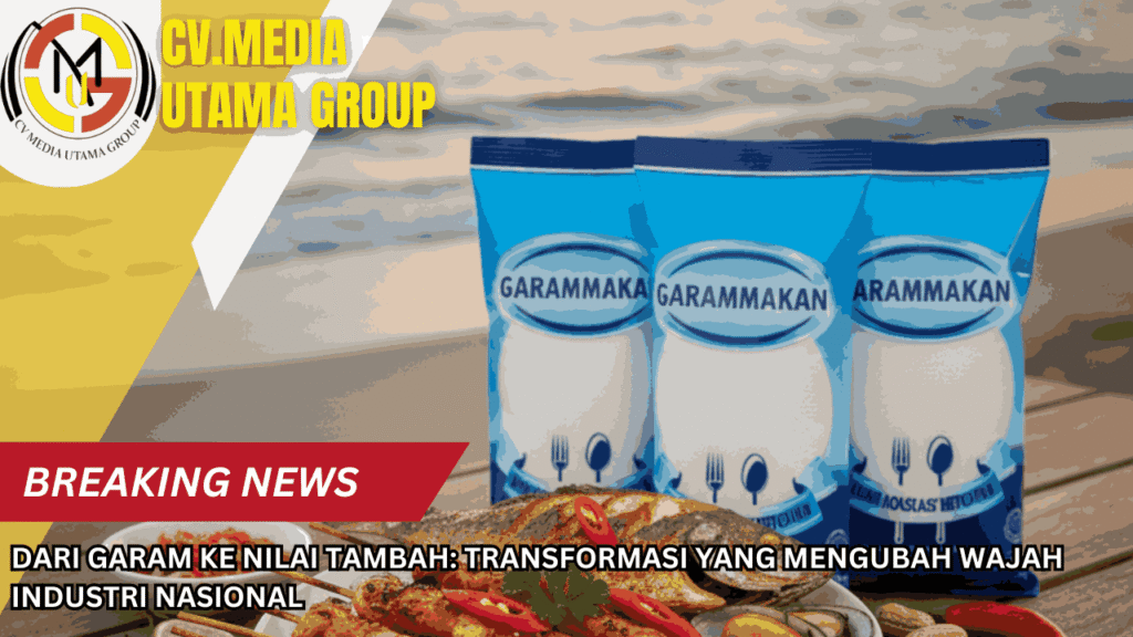 Dari Garam ke Nilai Tambah: Transformasi yang Mengubah Wajah Industri Nasional