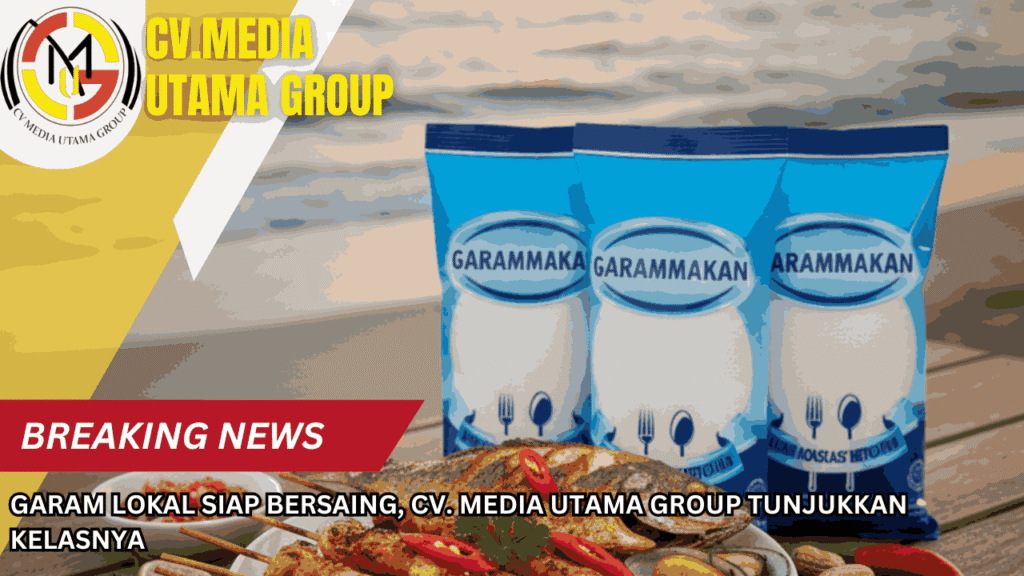 Garam Lokal Siap Bersaing, CV. Media Utama Group Tunjukkan Kelasnya
