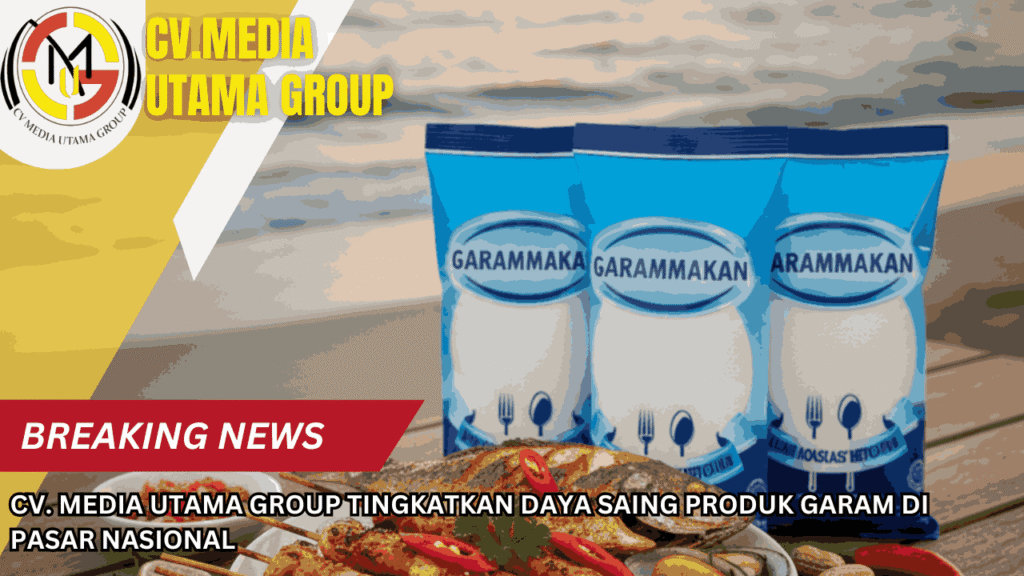 CV. Media Utama Group Tingkatkan Daya Saing Produk Garam di Pasar Nasional
