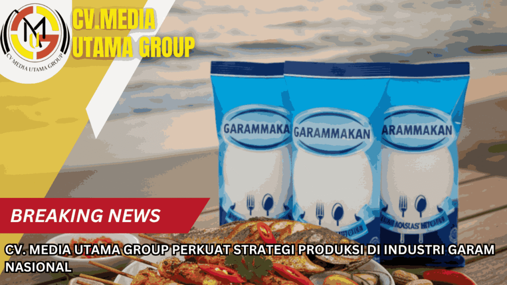 CV. Media Utama Group Perkuat Strategi Produksi di Industri Garam Nasional